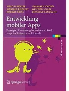 Entwicklung mobiler Apps: Konzepte, Anwendungsbausteine und Werkzeuge im Business und E-Health [Repost]