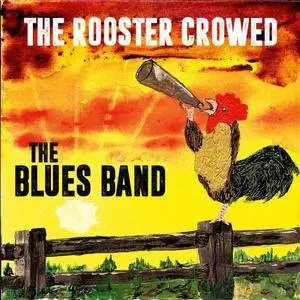 The Blues Band - The Rooster Crowed (2018)