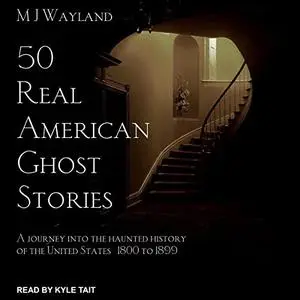 50 Real American Ghost Stories: A Journey into the Haunted History of the United States–1800 to 1899 [Audiobook]