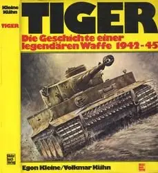 Tiger: Die Geschichte Einer Legendaren Waffe 1942-1945 (repost)