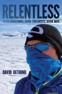 Relentless: Seven Marathons, Seven Continents, Seven Days