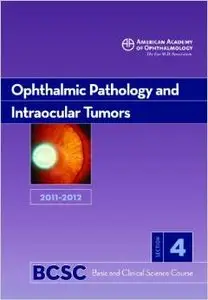 2011-2012 Basic and Clinical Science Course, Section 4: Ophthalmic Pathology and Intraocular Tumors by Robert H.