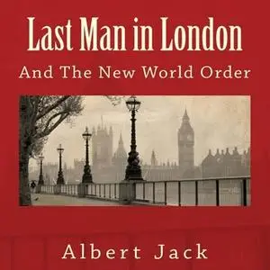 «Last Man in London: And The New World Order» by Albert Jack