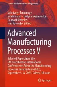 Advanced Manufacturing Processes V