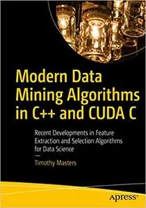 Modern Data Mining Algorithms in C++ and CUDA C