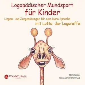 «Logopädischer Mundsport für Kinder: Lippen- und Zungenübungen für eine klare Sprache - mit Lotta, der Logoraffe» by Ste