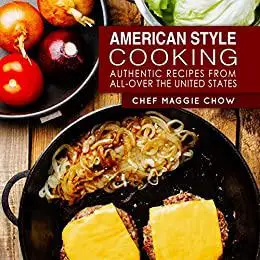 American Style Cooking: Authentic Recipes From All-Over the United States