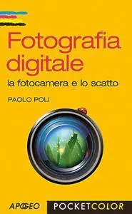 Paolo Poli - Fotografia digitale. La fotocamera e lo scatto (2014) [Repost]