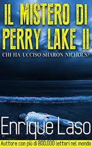 Enrique Laso - Il Mistero di Perry Lake II. Chi ha ucciso Sharon Nichols?