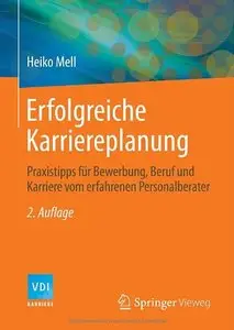 Erfolgreiche Karriereplanung: Praxistipps für Bewerbung, Beruf und Karriere vom erfahrenen Personalberater