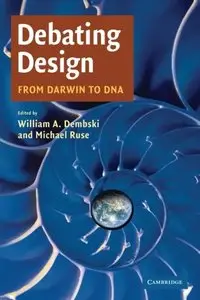 Debating Design: From Darwin to DNA by William A. Dembski