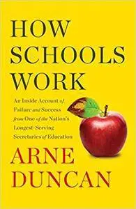 How Schools Work: An Inside Account of Failure and Success from One of the Nation's Longest-Serving Secretaries of Education