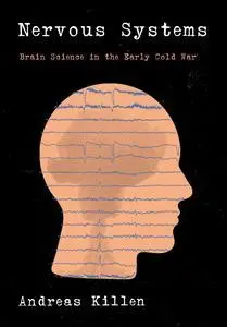 Nervous Systems: Brain Science in the Early Cold War