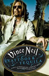 Vince Neil, "Tattoos and Tequila: To Hell and Back with One of Rock's Most Notorious Frontmen"