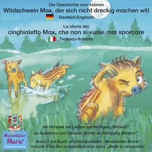 «Die Geschichte vom kleinen Wildschwein Max, der sich nicht dreckig machen will - Deutsch-Italienisch» by Wolfgang Wilhe