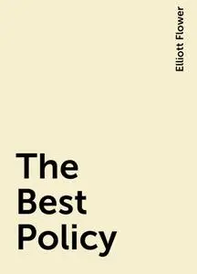 «The Best Policy» by Elliott Flower