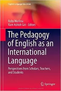 The Pedagogy of English as an International Language: Perspectives from Scholars, Teachers, and Students