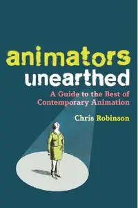 Animators Unearthed: A Guide to the Best of Contemporary Animation (repost)