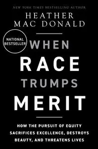 When Race Trumps Merit: How the Pursuit of Equity Sacrifices Excellence, Destroys Beauty, and Threatens Lives