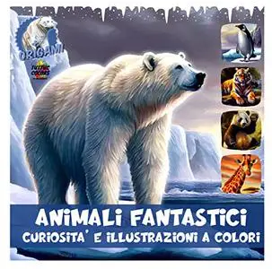 Animali fantastici: Curiosità e illustrazioni a colori (Enciclopedia illustrata degli animali) (Italian Edition)