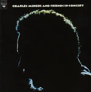 Charles Mingus - Charles Mingus And Friends In Concert (1972) [2CD] {1996 Columbia Remaster}