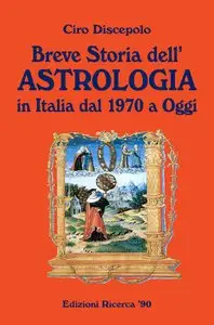 Ciro Discepolo - Breve Storia dell'astrologia in Italia dal 1970 ad oggi