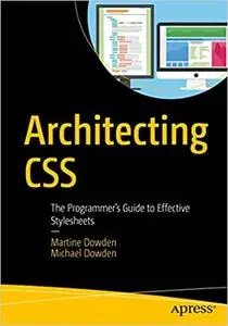 Architecting CSS: The Programmer’s Guide to Effective Style Sheets