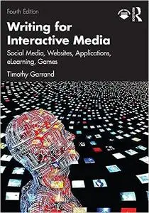 Writing for Interactive Media: Social Media, Websites, Applications, e-Learning, Games