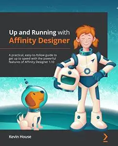 Up and Running with Affinity Designer: A practical, easy-to-follow guide to getting up to speed w...
