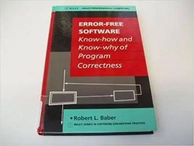 Error-Free Software: Know-How and Know-Why of Program Correctness (Wiley Series in Software Engineering Practice)