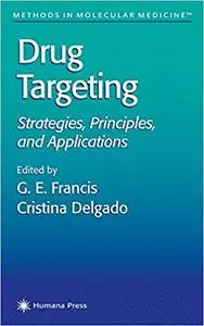 Drug Targeting: Strategies, Principles, and Applications (Methods in Molecular Medicine) [Repost]