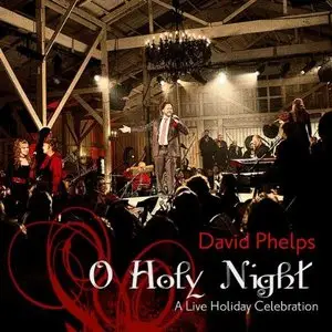 David Phelps - O Holy Night... A Live Christmas Celebration (2008)