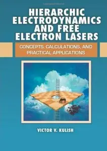 Hierarchic Electrodynamics and Free Electron Lasers: Concepts, Calculations, and Practical Applications [Repost]