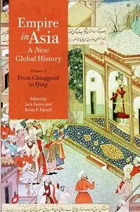 Empire in Asia: A New Global History: From Chinggisid to Qing (Volume 1)