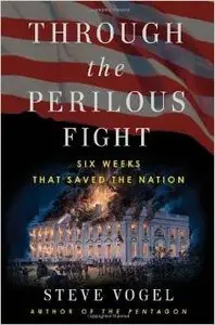 Through the Perilous Fight: Six Weeks That Saved the Nation by Steve Vogel (Repost)