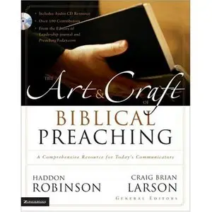 The Art & Craft of Biblical Preaching: A Comprehensive Resource for Today's Communicators