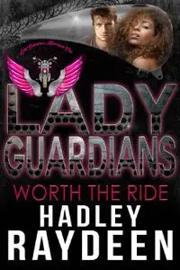 Hadley Raydeen - Lady Guardians: Worth the Ride. Arlington Series Book 2 (2019)