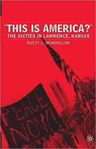 This Is America?: The Sixties in Lawrence, Kansas (Repost)