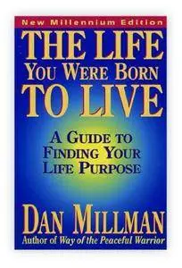 The Life You Were Born To Live: A Guide To Finding Your Life Purpose