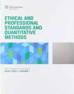 CFA 2019: Level I, Volume 1, Ethics and Quantitative Methods