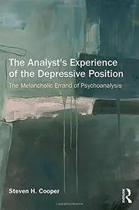 The Analyst's Experience of the Depressive Position: The Melancholic Errand of Psychoanalysis