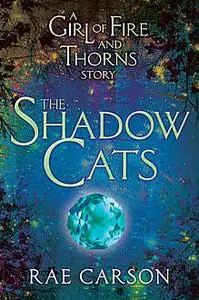 «The Shadow Cats» by Rae Carson