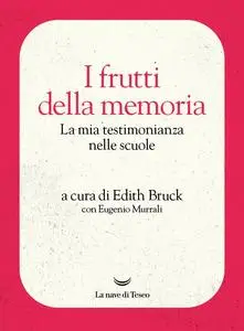 Edith Bruck, Eugenio Murrali - I frutti della memoria. La mia testimonianza nelle scuole