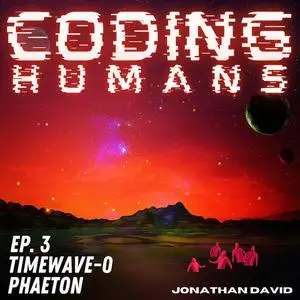«Coding Humans: Episode 3- Phaeton» by Jonathan David