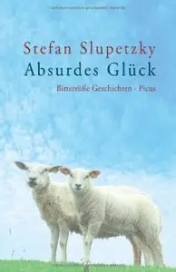 Absurdes Glück: Bittersüße Geschichten, Auflage: 2