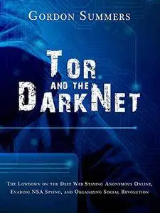 Tor and the Dark Net: The Lowdown on the Deep Web