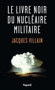 Jacques Villain, "Le livre noir du nucléaire militaire" (repost)