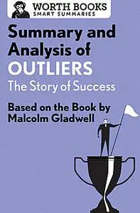 «Summary and Analysis of Outliers: The Story of Success» by Worth Books