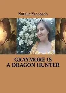 «Graymore is a dragon hunter» by Natalie Yacobson