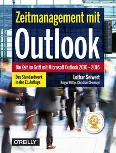 «Zeitmanagement mit Outlook: Die Zeit im Griff mit Microsoft Outlook 2010–2016 Strategien, Tipps und Techniken» by Lotha